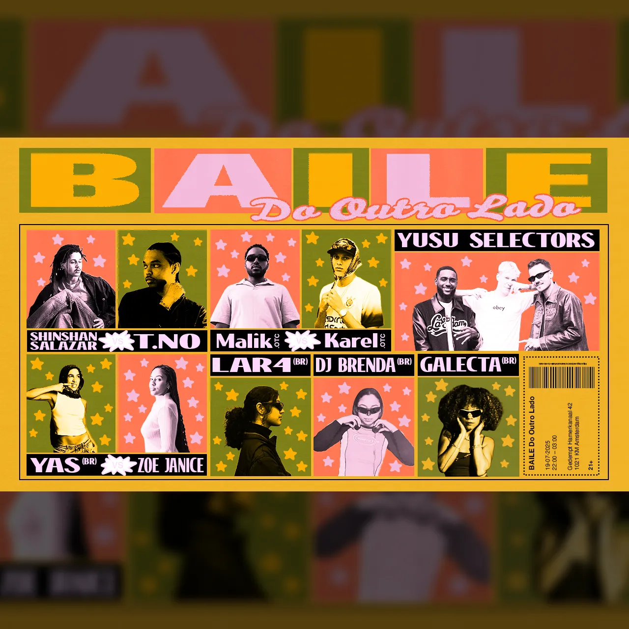 BAILE DO OTRO LADO: GALECTA (BR), DJ BRENDA (BR), KAREL.OTC F2F MALIK.OTC, LAR4 (BR), T.NO F2F SHINSHAN SALAZAR, YAS (BR) F2F ZOE JANICE, YUSU SELECTORS